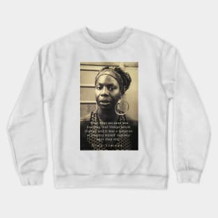 Nina Simone portrait and  quote: "What kept me sane was knowing that things would change, and it was a question of keeping myself together until they did." Crewneck Sweatshirt